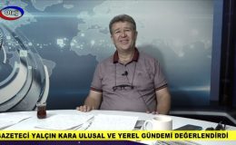 Gazeteci Yalçın Kara Ulusal Ve Yerel Gündemi Değerlendirdi