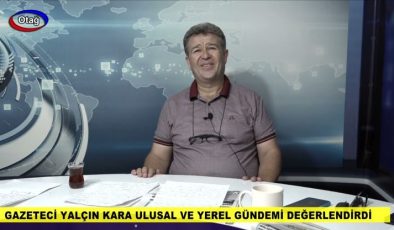 Gazeteci Yalçın Kara Ulusal Ve Yerel Gündemi Değerlendirdi