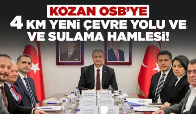 KOZAN OSB’YE YENİ ÇEVRE YOLU VE SULAMA HAMLESİ