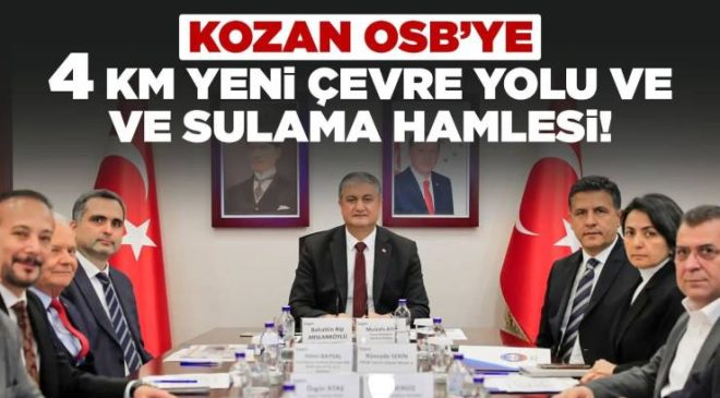 KOZAN OSB’YE YENİ ÇEVRE YOLU VE SULAMA HAMLESİ