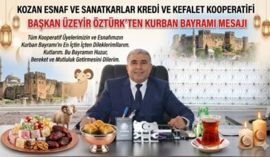 KOZAN ESNAF SANATKARLAR KREDİ KOOPERATİFİ BAŞKANI ÜZEYİR ÖZTÜRK’TEN KURBAN BAYRAMI MESAJI