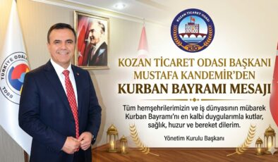 KOZAN TİCARET ODASI BAŞKANI MUSTAFA KANDEMİR’DEN KURBAN BAYRAMI MESAJI