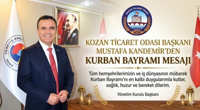 KOZAN TİCARET ODASI BAŞKANI MUSTAFA KANDEMİR’DEN KURBAN BAYRAMI MESAJI
