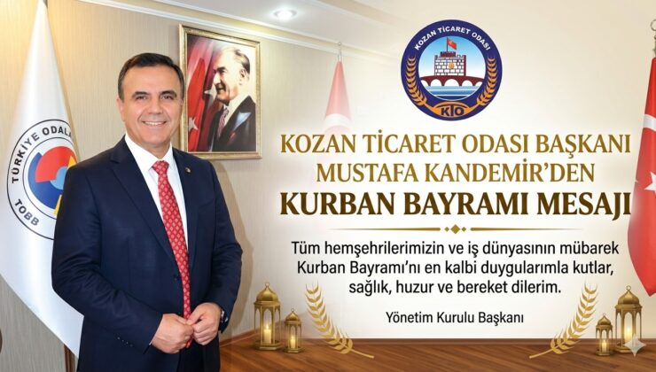 KOZAN TİCARET ODASI BAŞKANI MUSTAFA KANDEMİR’DEN KURBAN BAYRAMI MESAJI