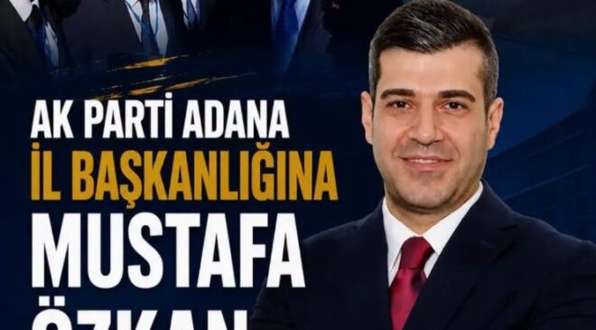 AK Parti Adana İl Başkanlığına Av. Mustafa Özkan Atandı