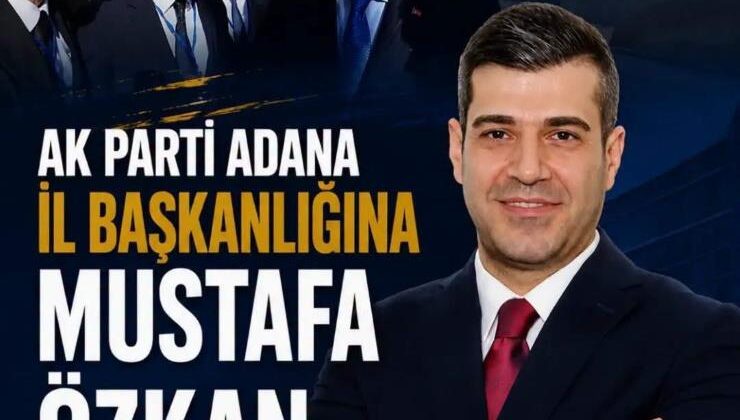 AK Parti Adana İl Başkanlığına Av. Mustafa Özkan Atandı